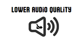 Lower audio quality