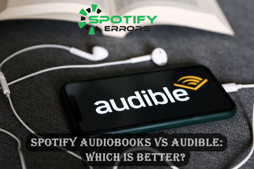 Spotify Audiobooks vs Audible: Which Is Better